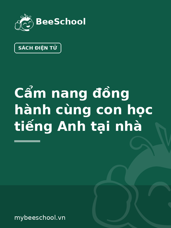 Cẩm nang đồng hành cùng con học tiếng Anh tại nhà
